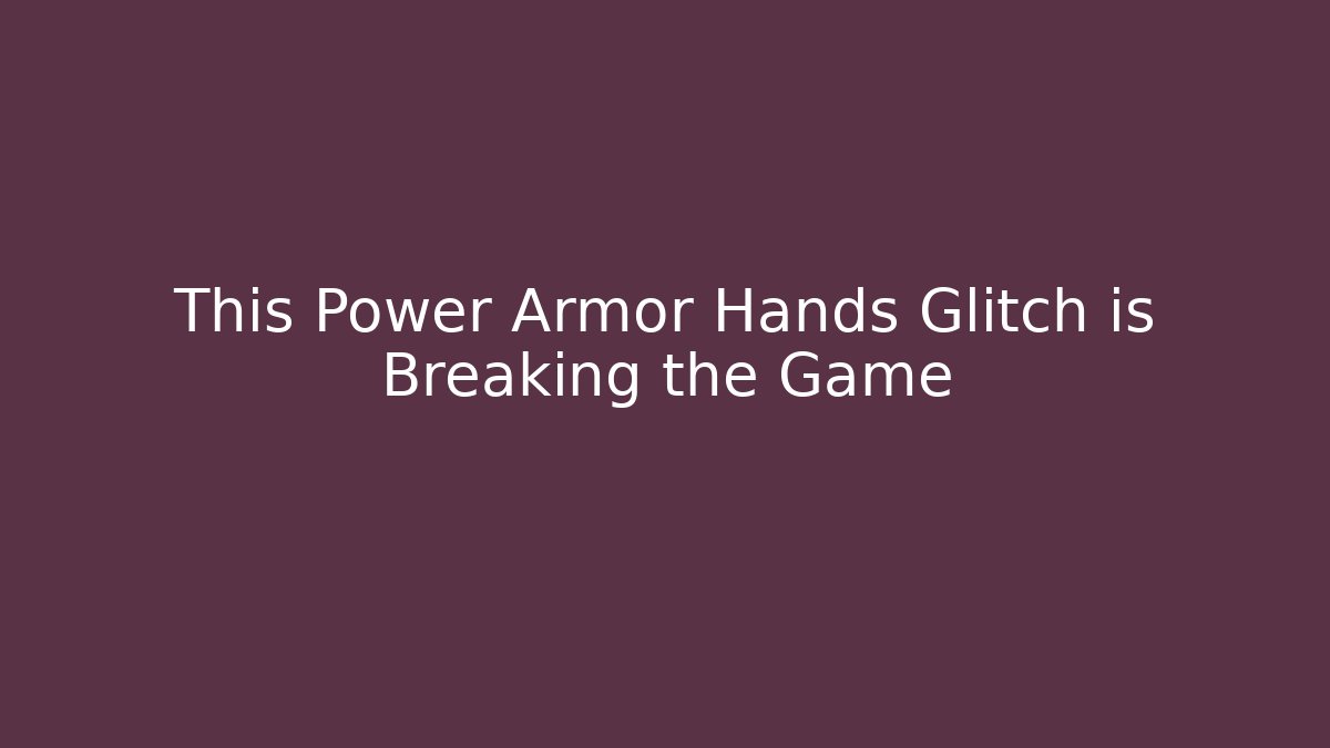 This Power Armor Hands Glitch is Breaking the Game - Create More Assets