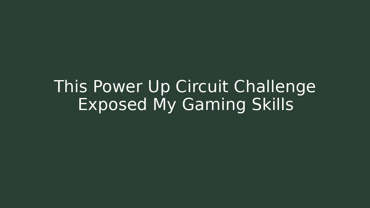 This Power Up Circuit Challenge Exposed My Gaming Skills