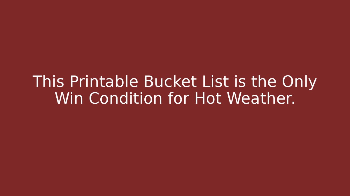 This Printable Bucket List is the Only Win Condition for Hot Weather.