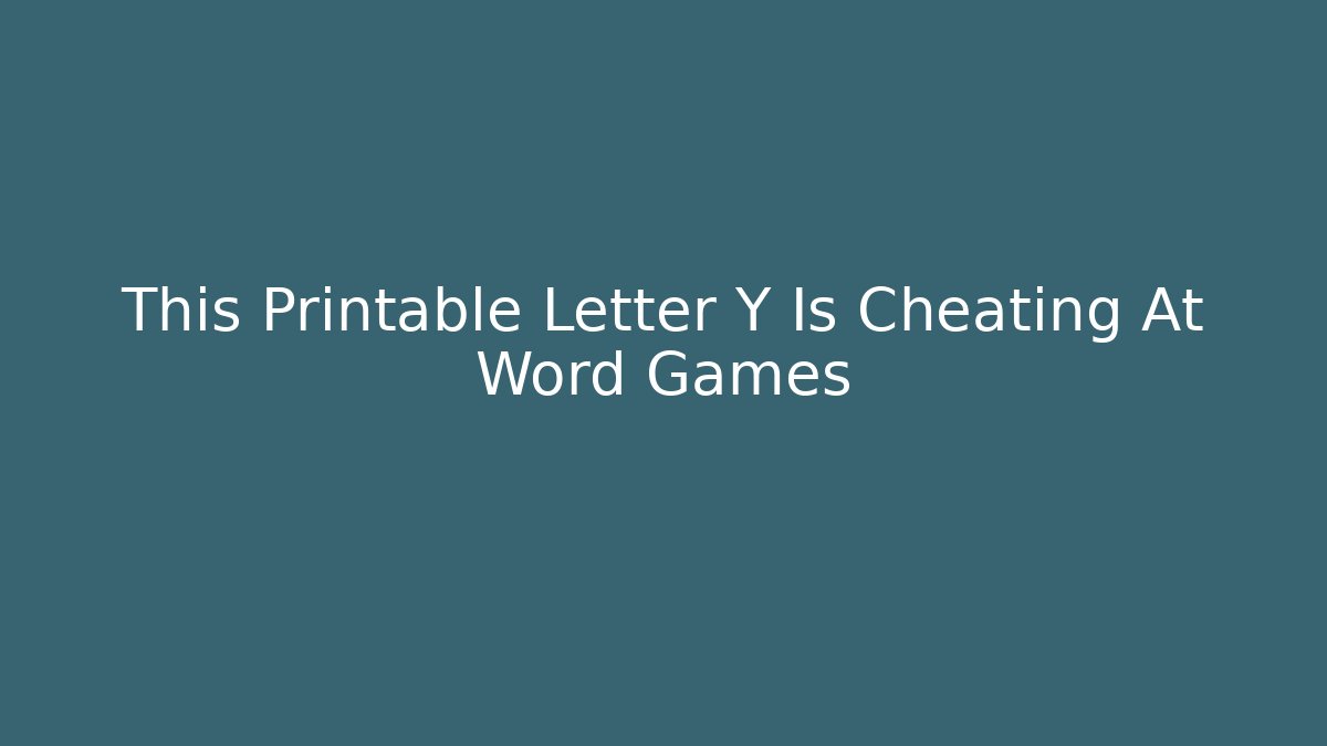 This Printable Letter Y Is Cheating At Word Games - Create More Assets