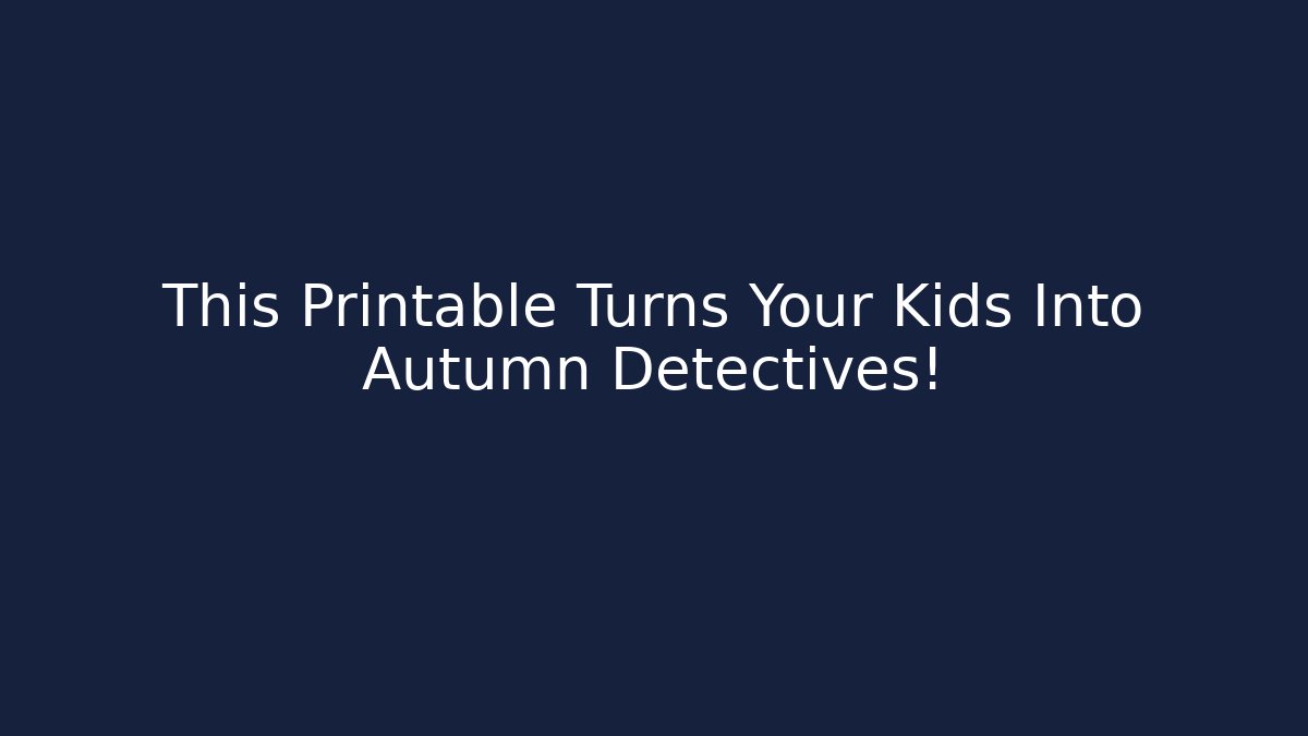 This Printable Turns Your Kids Into Autumn Detectives!