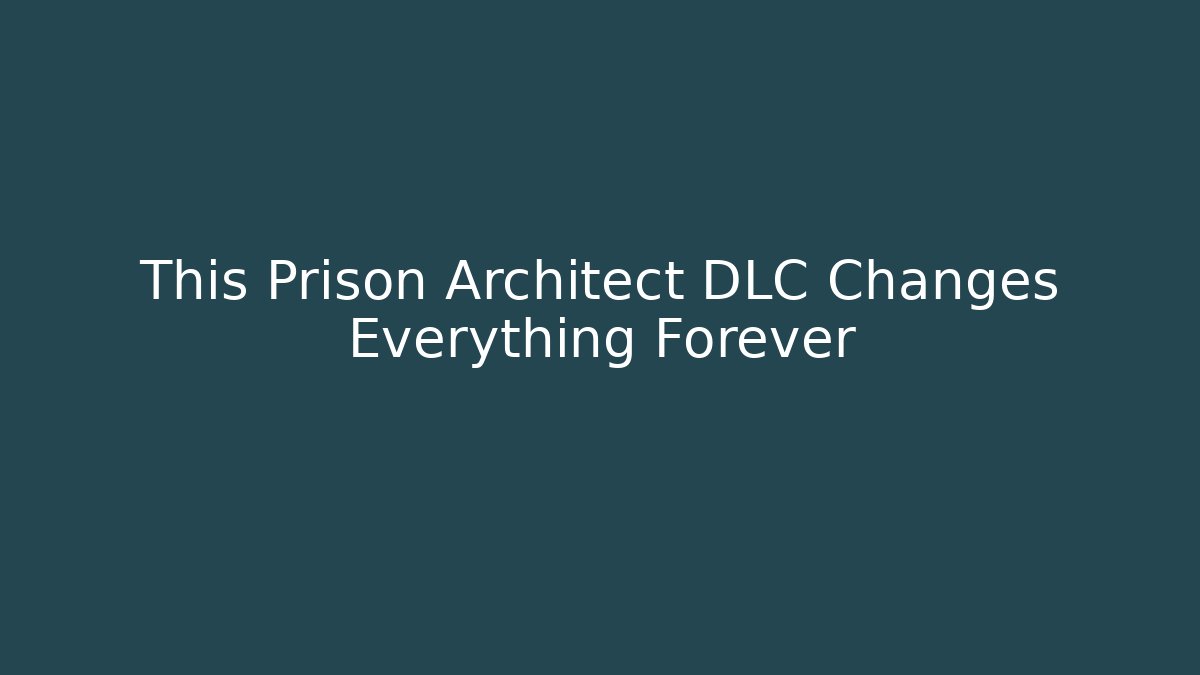 This Prison Architect DLC Changes Everything Forever - Create More Assets