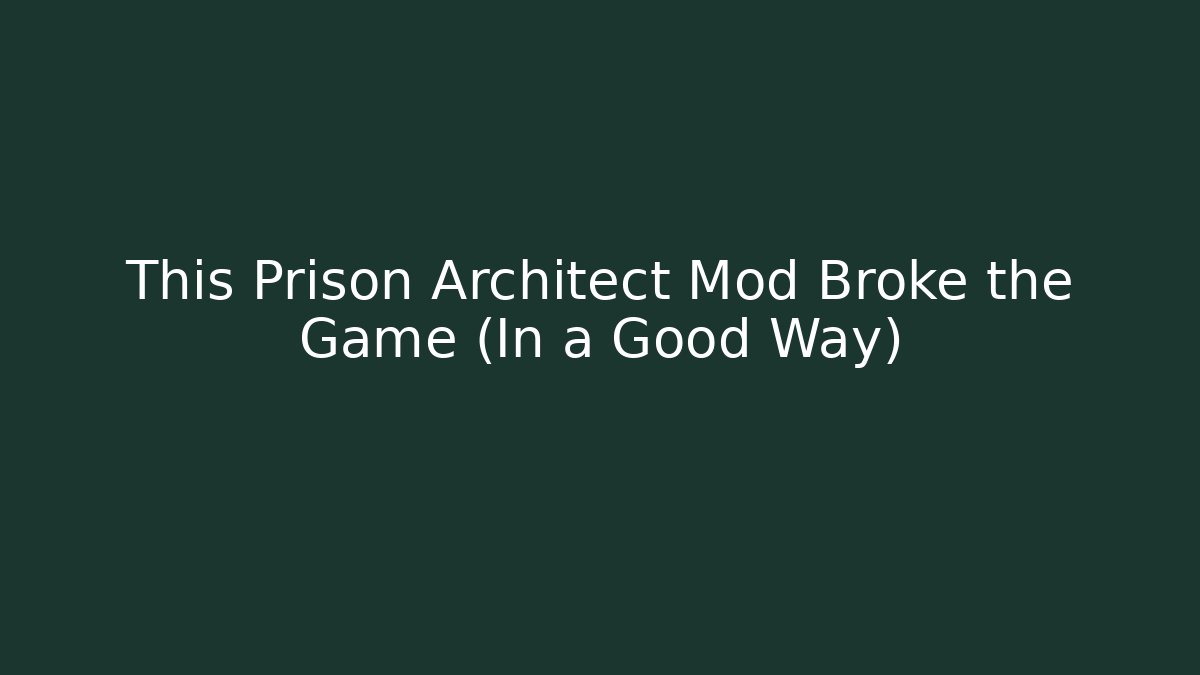 This Prison Architect Mod Broke the Game (In a Good Way)
