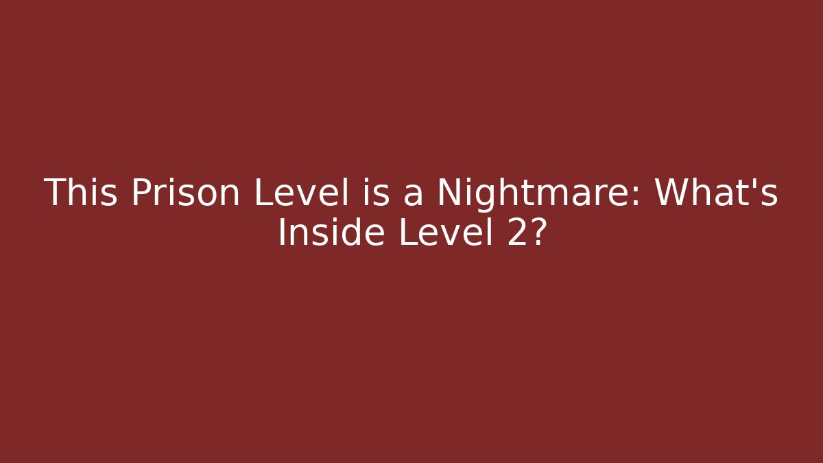This Prison Level is a Nightmare: What's Inside Level 2? - Create More Assets