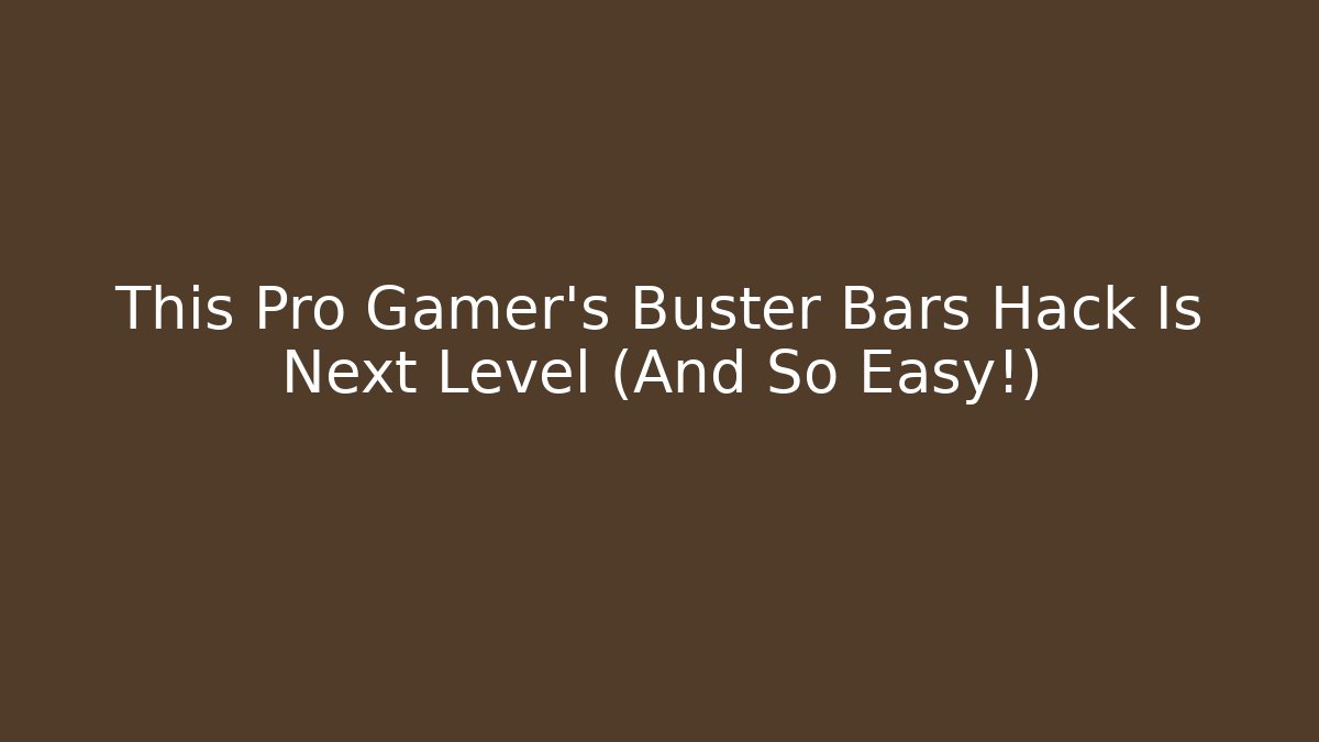 This Pro Gamer's Buster Bars Hack Is Next Level (And So Easy!)