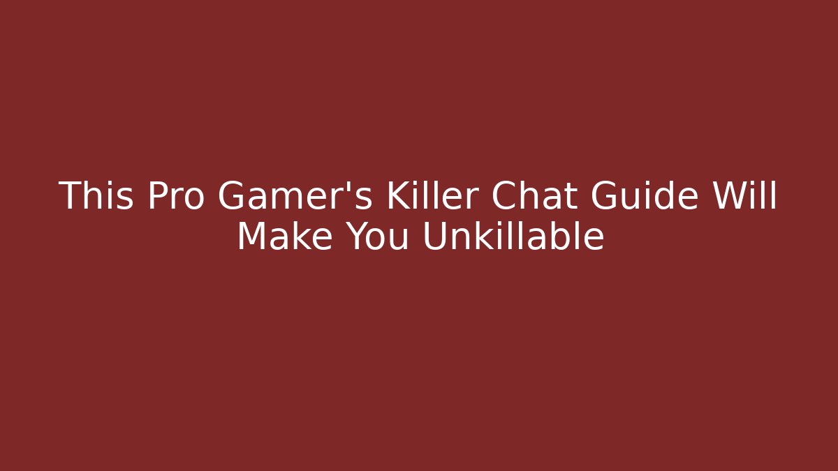 This Pro Gamer's Killer Chat Guide Will Make You Unkillable