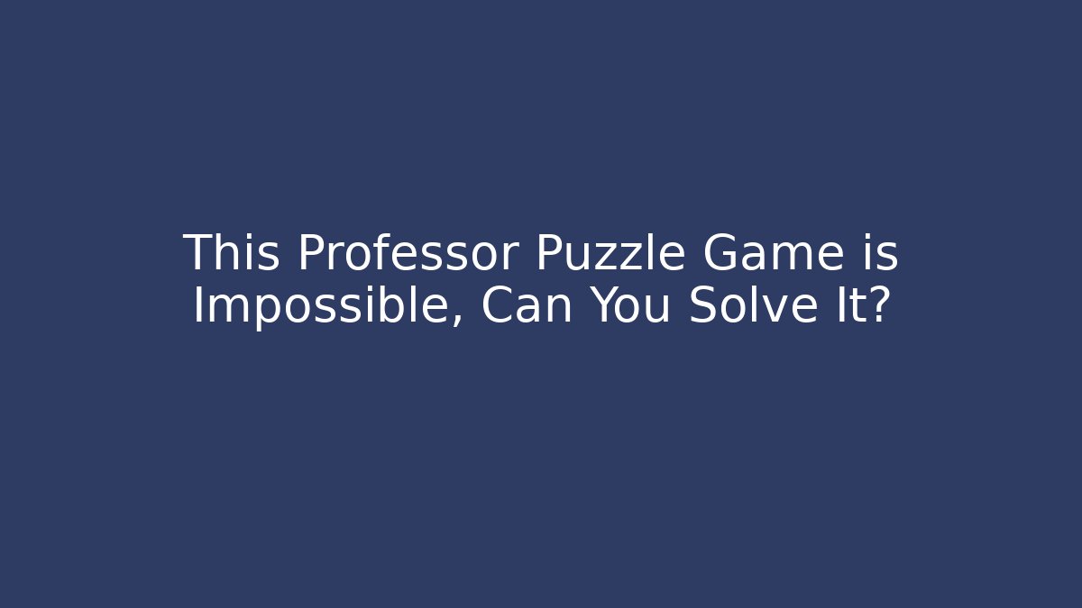 This Professor Puzzle Game is Impossible, Can You Solve It? - Create More Assets