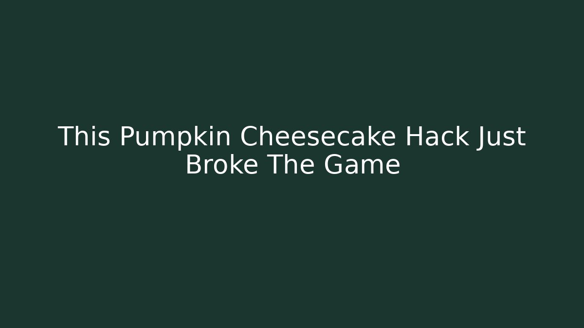 This Pumpkin Cheesecake Hack Just Broke The Game - Create More Assets