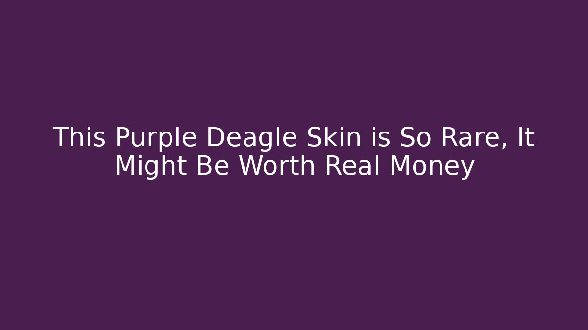 This Purple Deagle Skin is So Rare, It Might Be Worth Real Money