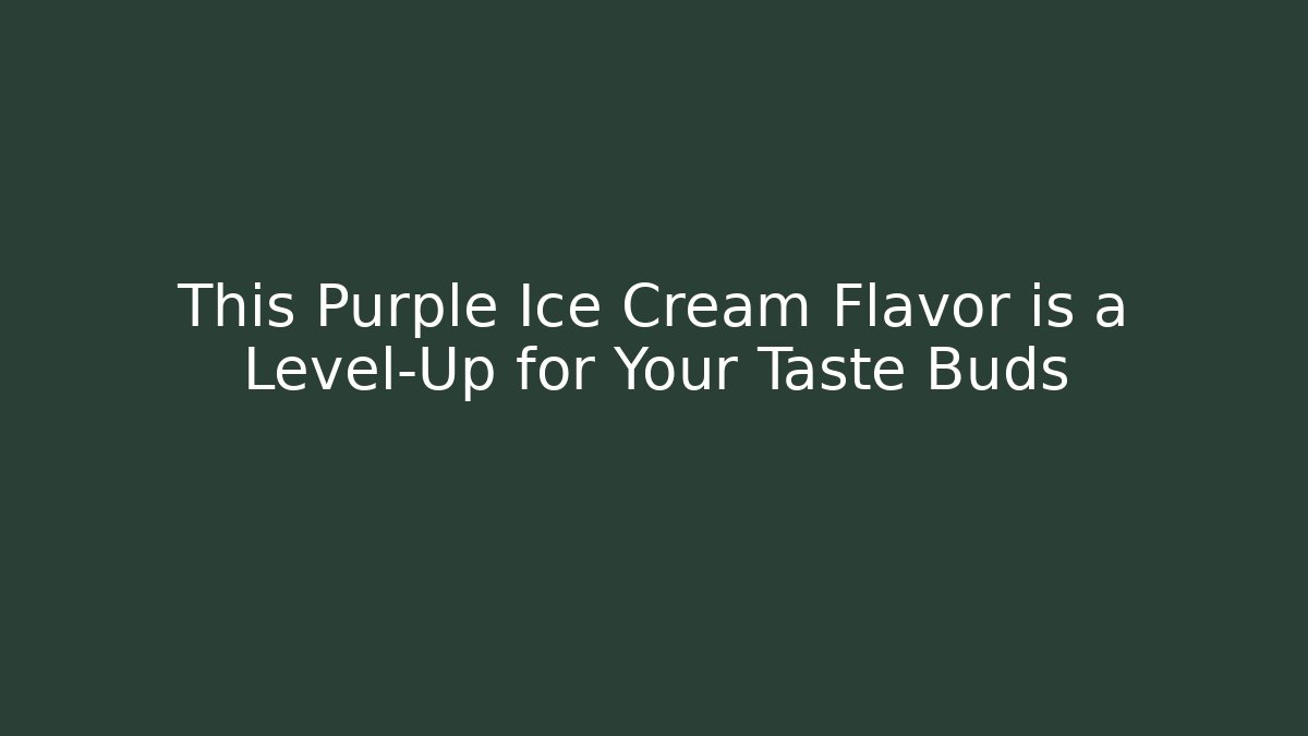This Purple Ice Cream Flavor is a Level-Up for Your Taste Buds