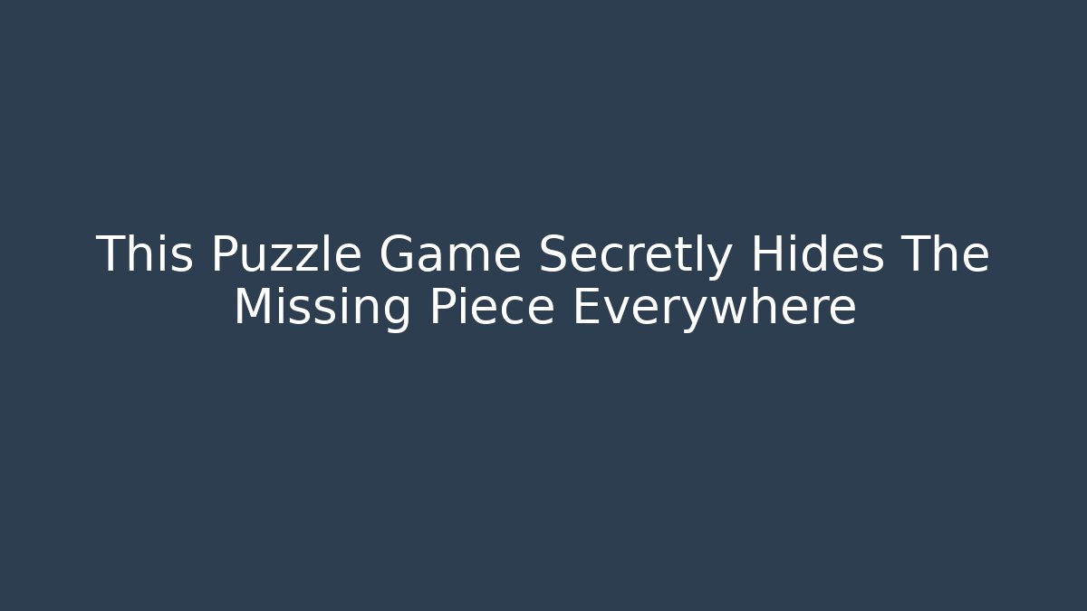This Puzzle Game Secretly Hides The Missing Piece Everywhere