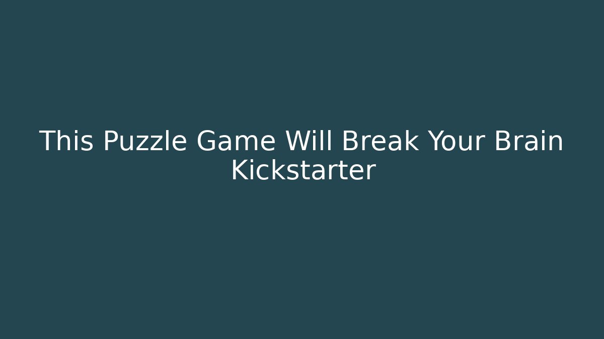 This Puzzle Game Will Break Your Brain Kickstarter - Create More Assets