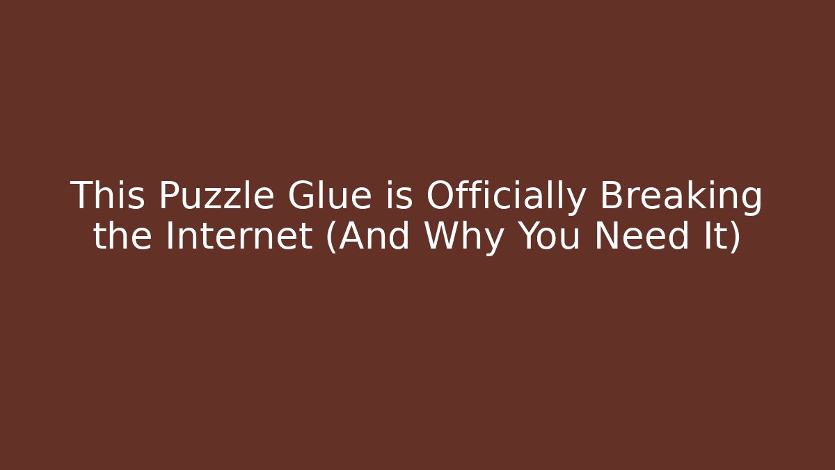 This Puzzle Glue is Officially Breaking the Internet (And Why You Need It)