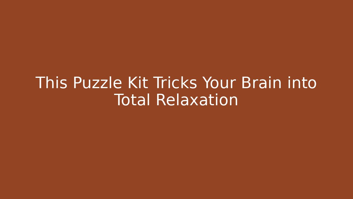 This Puzzle Kit Tricks Your Brain into Total Relaxation - Create More Assets