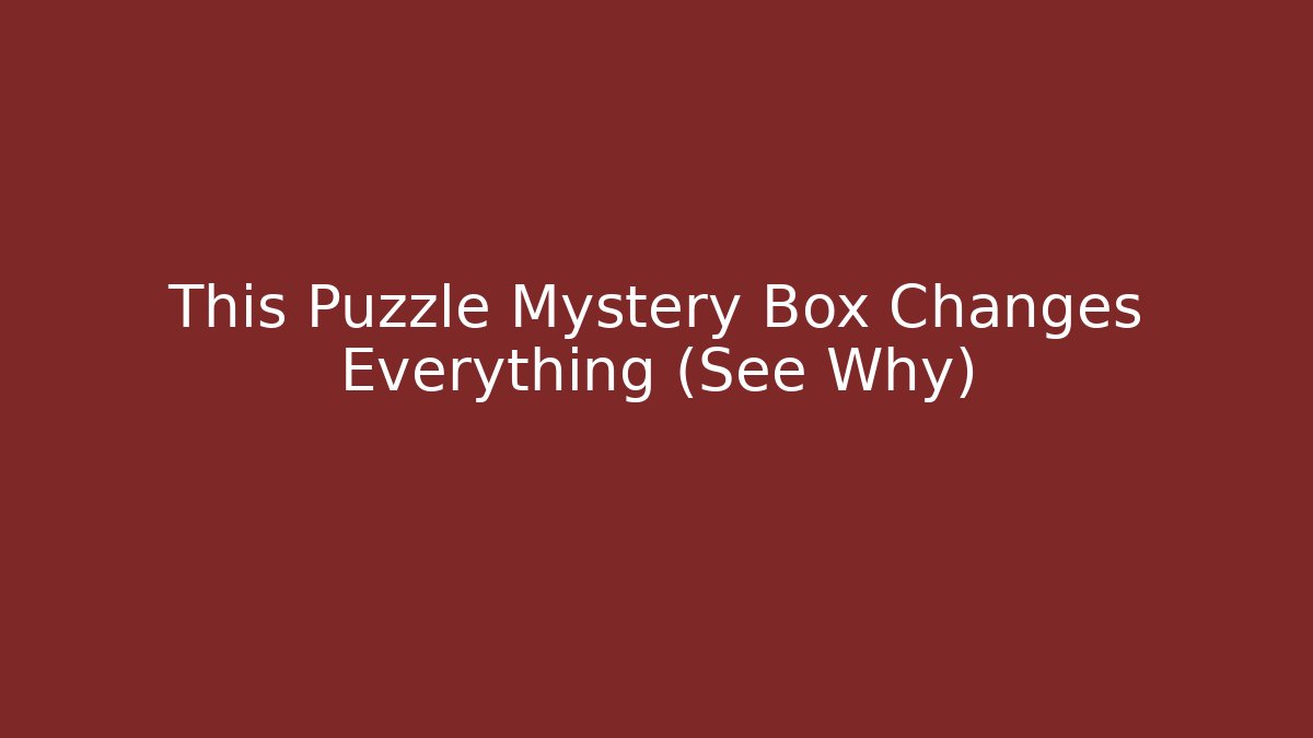 This Puzzle Mystery Box Changes Everything (See Why)