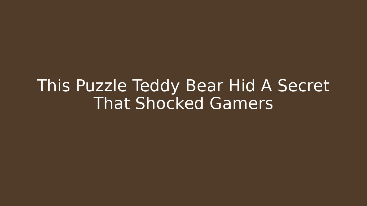 This Puzzle Teddy Bear Hid A Secret That Shocked Gamers