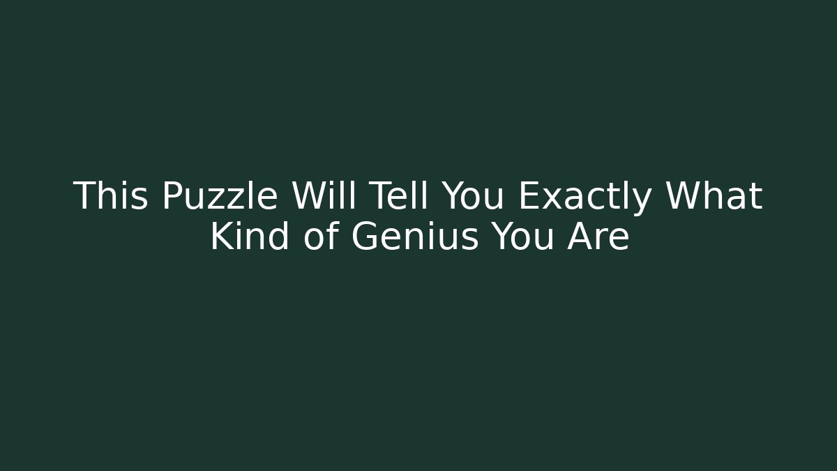 This Puzzle Will Tell You Exactly What Kind of Genius You Are