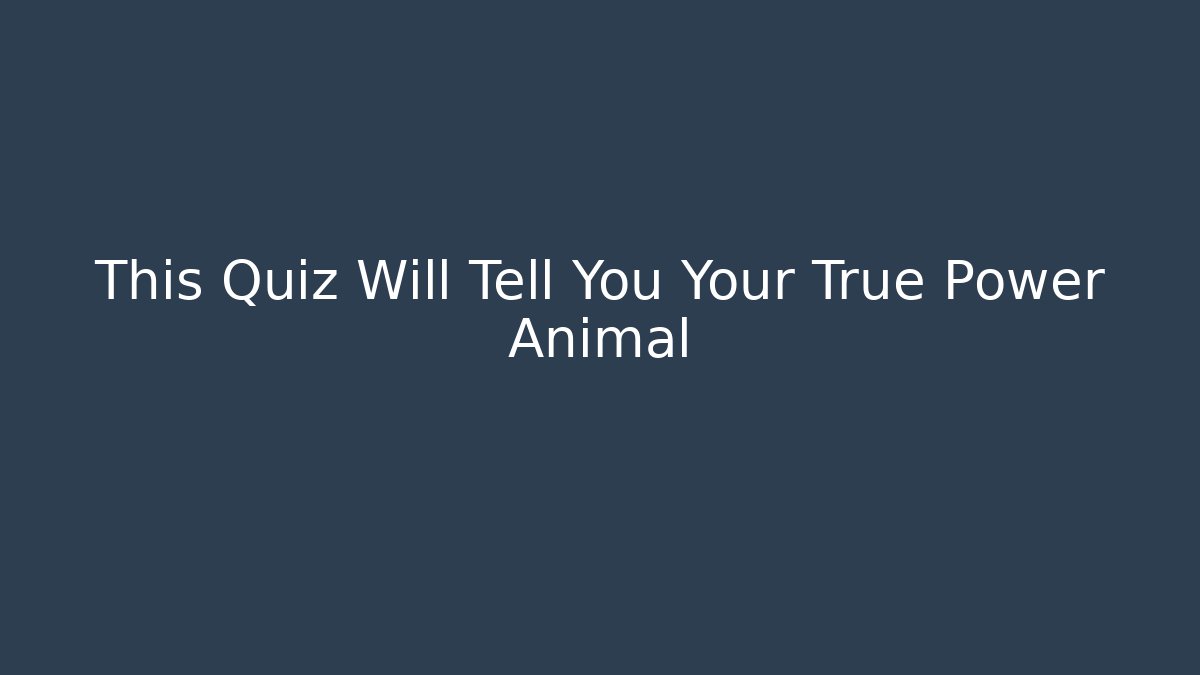 This Quiz Will Tell You Your True Power Animal