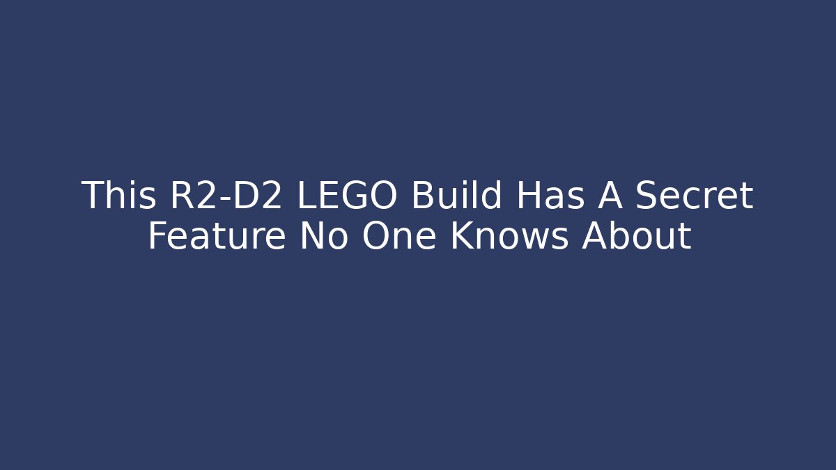 This R2-D2 LEGO Build Has A Secret Feature No One Knows About