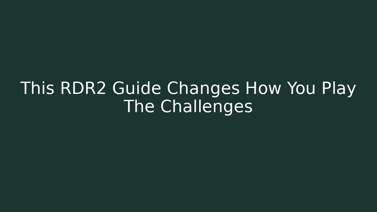 This RDR2 Guide Changes How You Play The Challenges - Create More Assets