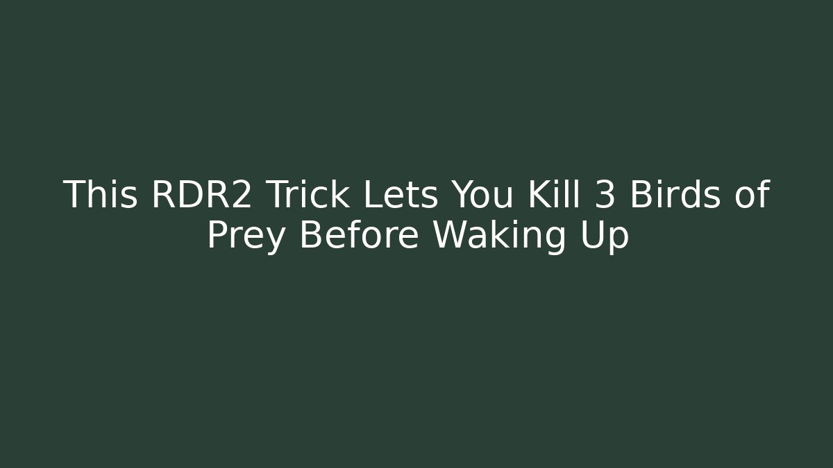 This RDR2 Trick Lets You Kill 3 Birds of Prey Before Waking Up