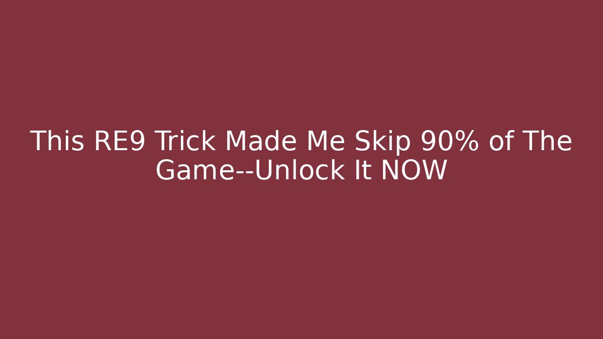 This RE9 Trick Made Me Skip 90% of The Game—Unlock It NOW