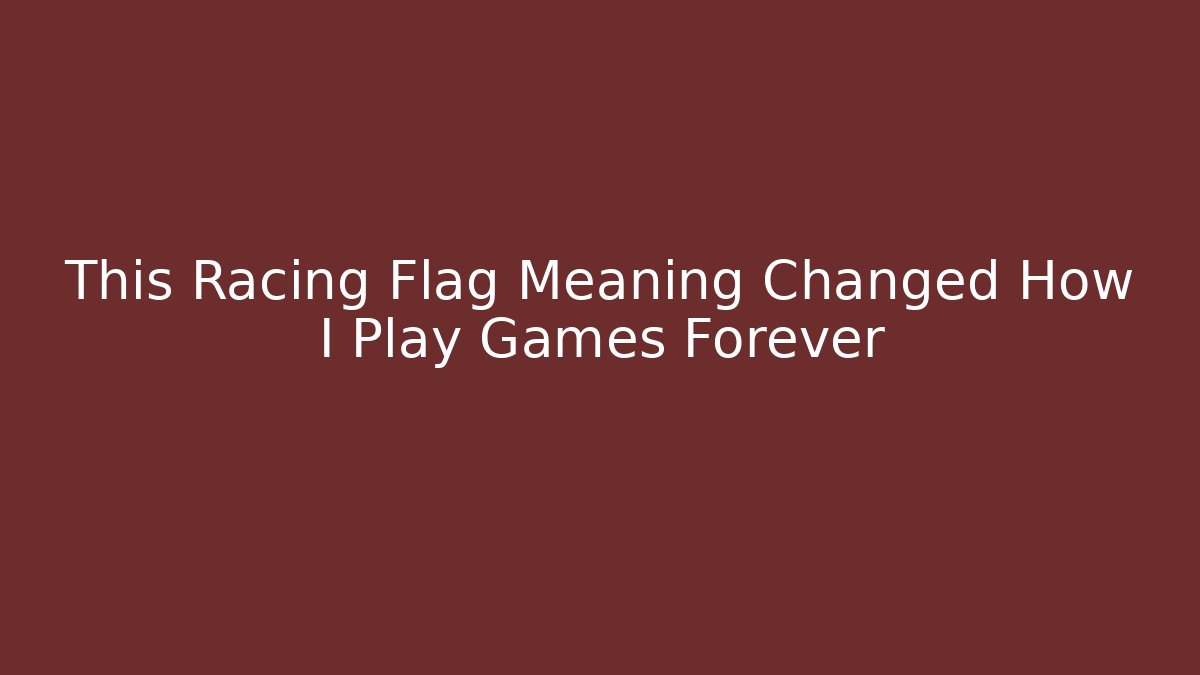 This Racing Flag Meaning Changed How I Play Games Forever - Create More Assets