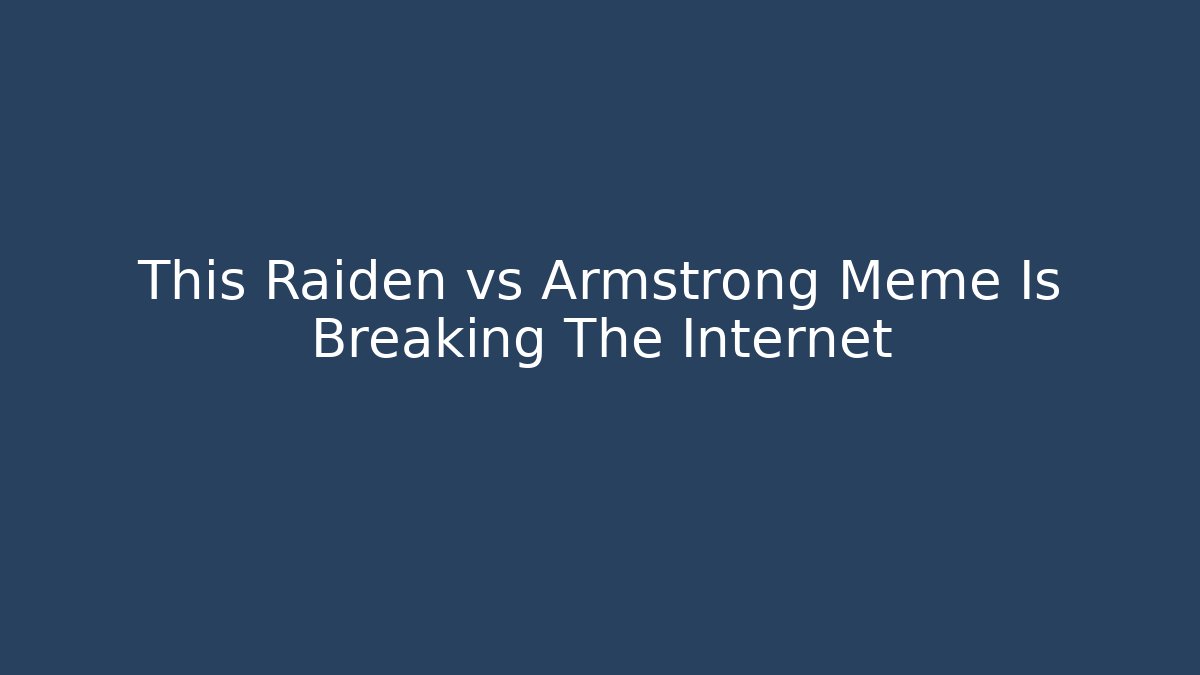This Raiden vs Armstrong Meme Is Breaking The Internet - Create More Assets