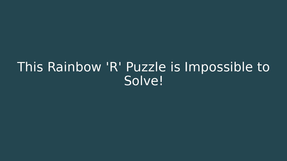 This Rainbow 'R' Puzzle is Impossible to Solve!