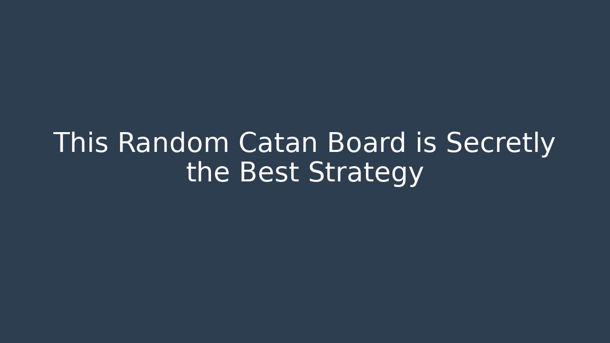 This Random Catan Board is Secretly the Best Strategy