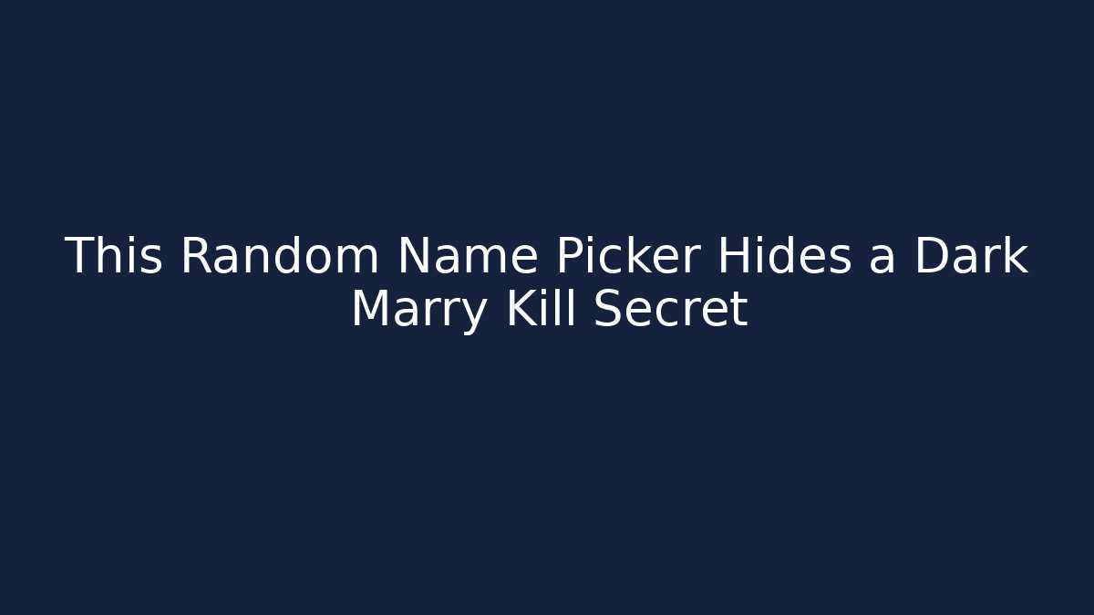 This Random Name Picker Hides a Dark Marry Kill Secret - Create More Assets