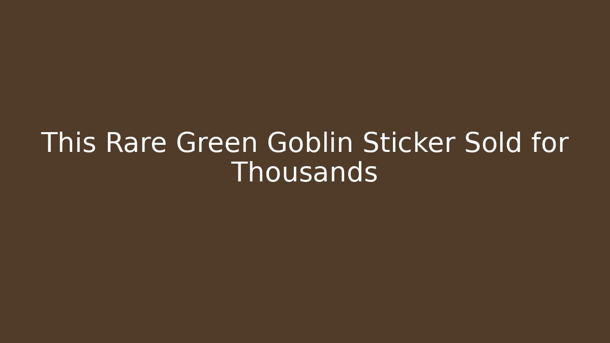This Rare Green Goblin Sticker Sold for Thousands