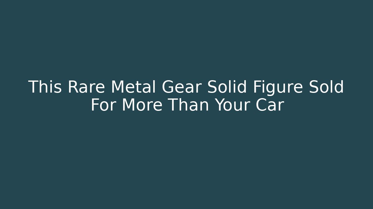 This Rare Metal Gear Solid Figure Sold For More Than Your Car
