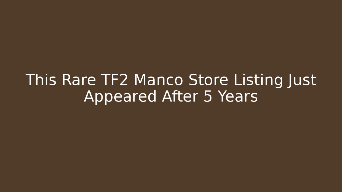 This Rare TF2 Manco Store Listing Just Appeared After 5 Years