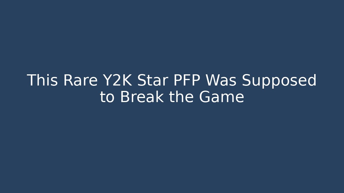 This Rare Y2K Star PFP Was Supposed to Break the Game