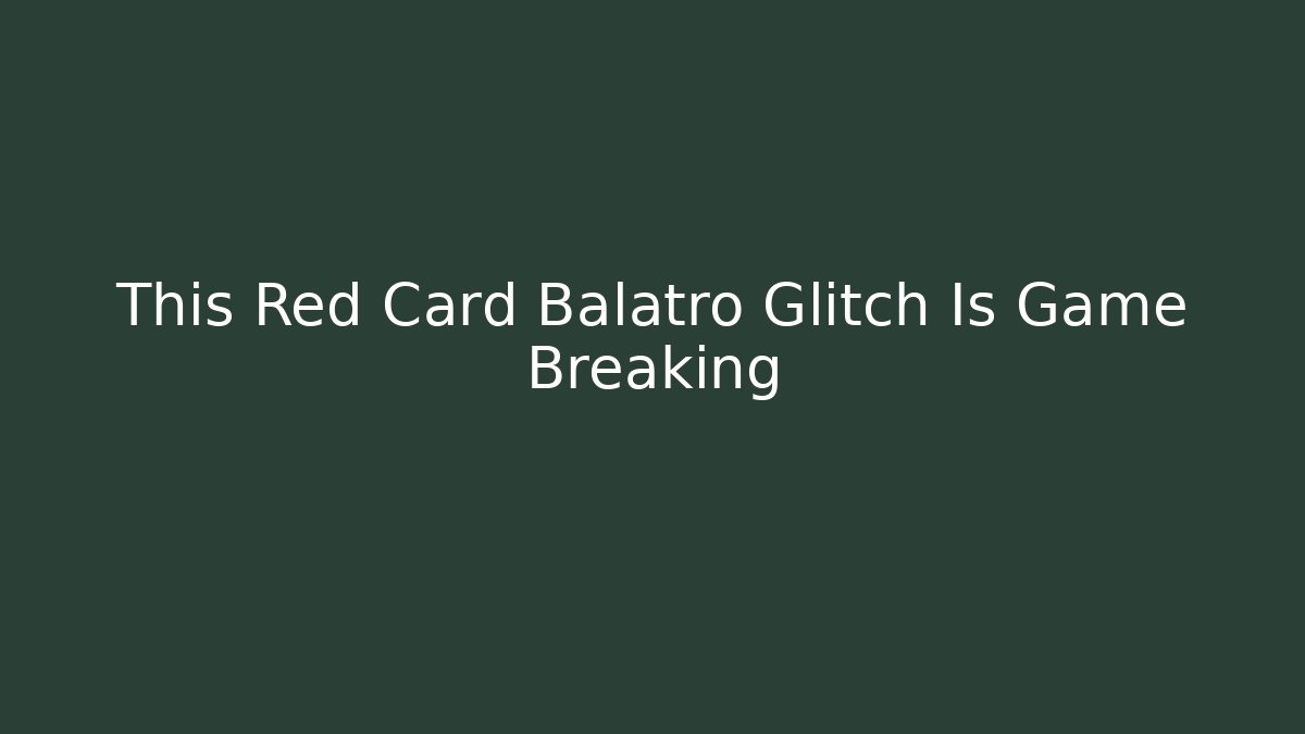 This Red Card Balatro Glitch Is Game Breaking