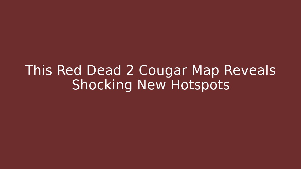 This Red Dead 2 Cougar Map Reveals Shocking New Hotspots