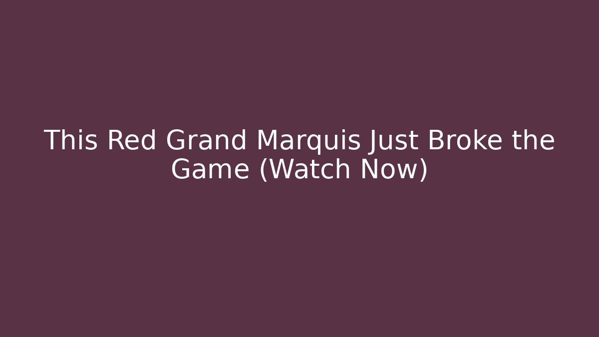 This Red Grand Marquis Just Broke the Game (Watch Now)