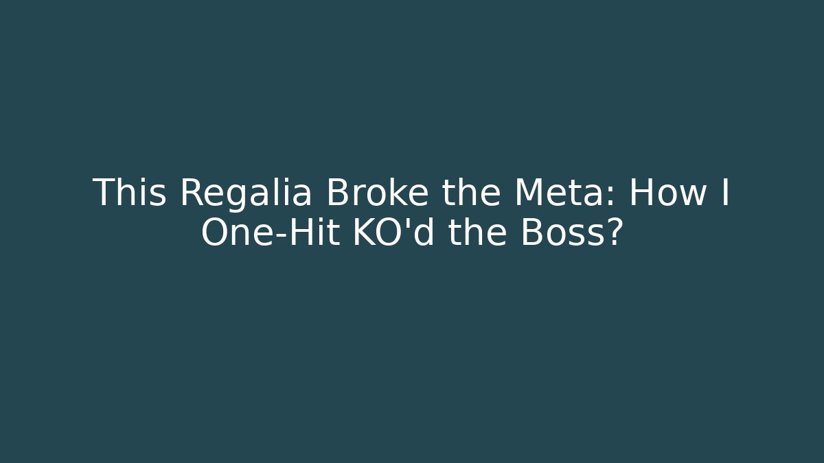 This Regalia Broke the Meta: How I One-Hit KO'd the Boss?