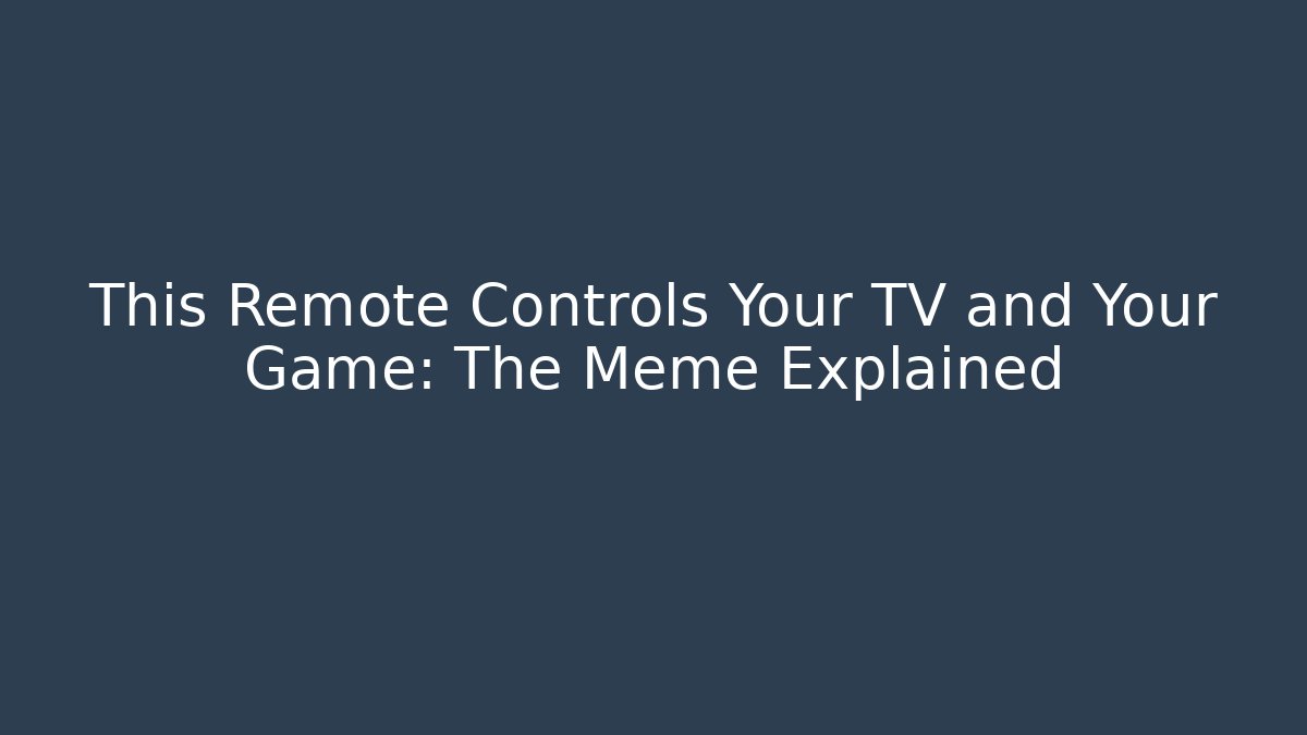 This Remote Controls Your TV and Your Game: The Meme Explained