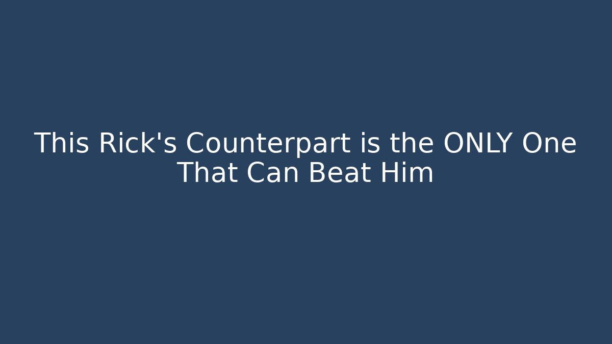 This Rick's Counterpart is the ONLY One That Can Beat Him