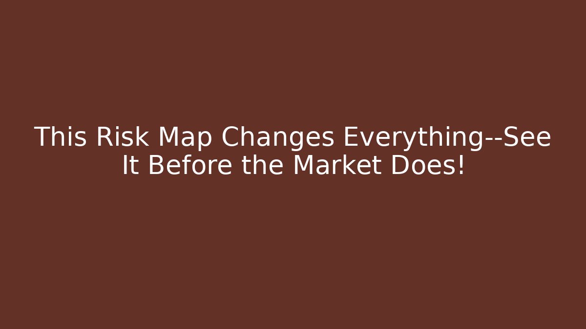 This Risk Map Changes Everything—See It Before the Market Does! - Create More Assets