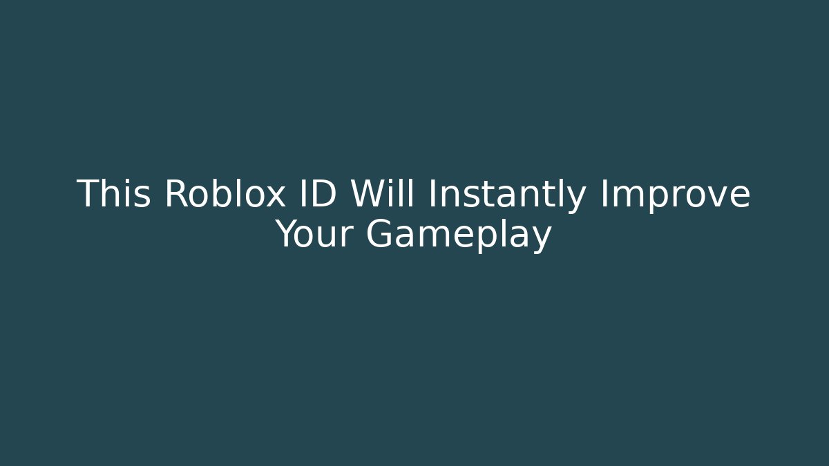 This Roblox ID Will Instantly Improve Your Gameplay