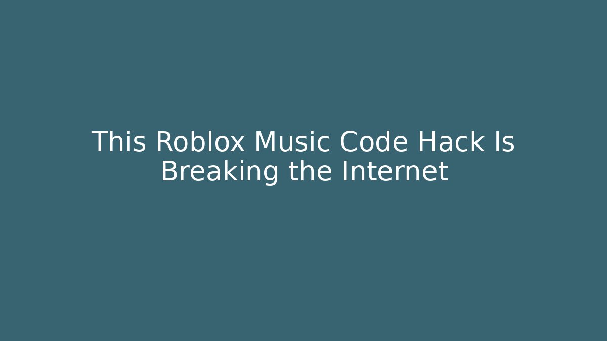 This Roblox Music Code Hack Is Breaking the Internet - Create More Assets