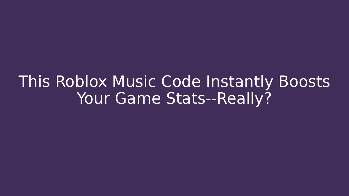 This Roblox Music Code Instantly Boosts Your Game Stats—Really?