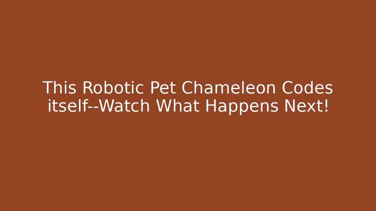 This Robotic Pet Chameleon Codes itself—Watch What Happens Next! - Create More Assets