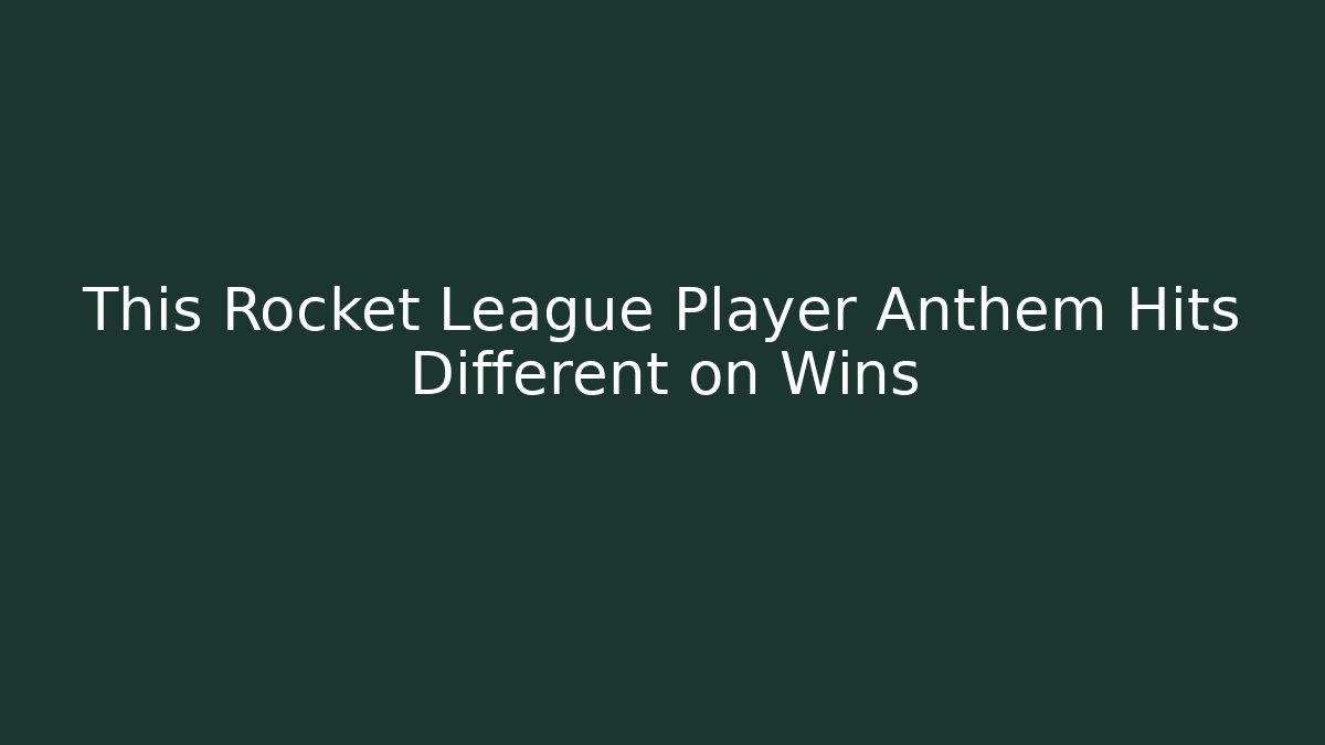 This Rocket League Player Anthem Hits Different on Wins