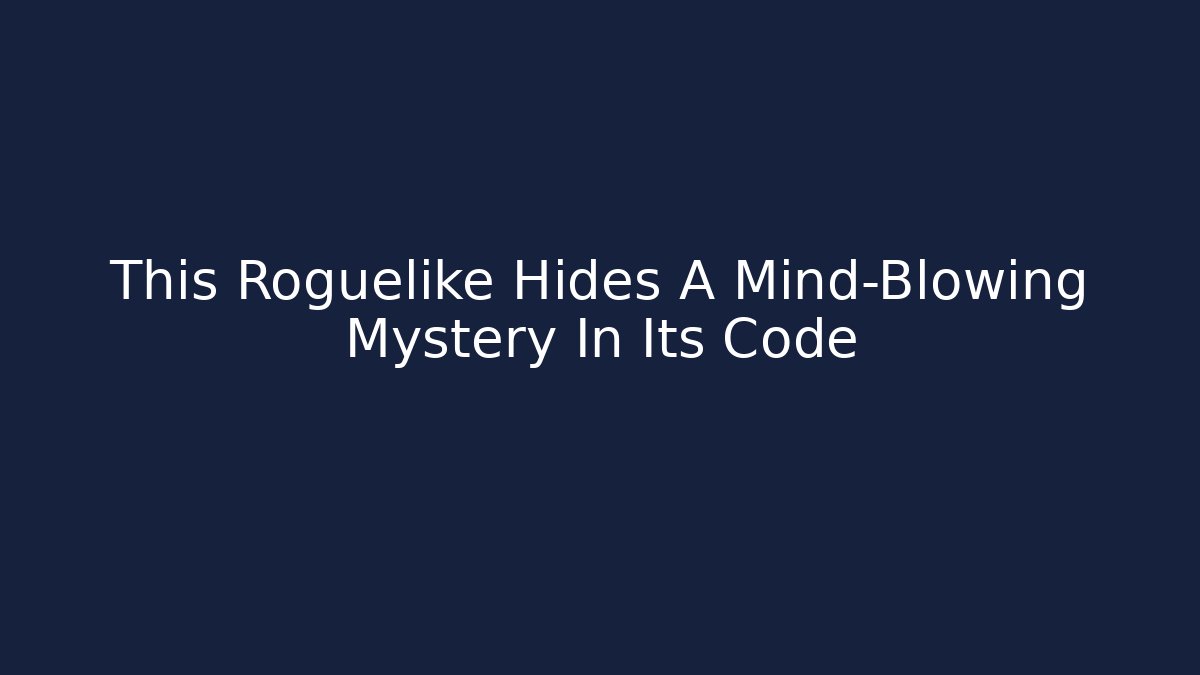This Roguelike Hides A Mind-Blowing Mystery In Its Code