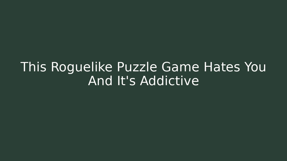 This Roguelike Puzzle Game Hates You And It’s Addictive