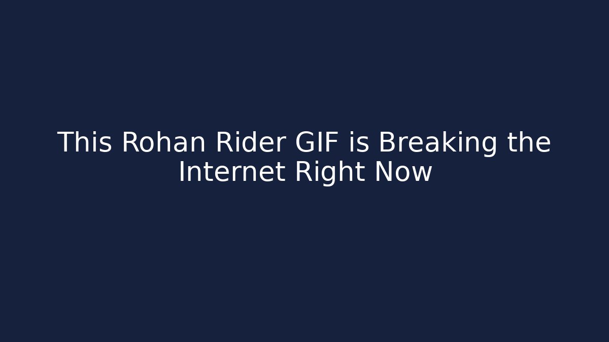 This Rohan Rider GIF is Breaking the Internet Right Now
